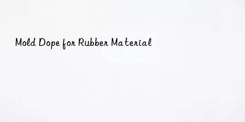 Mold Dope for Rubber Material