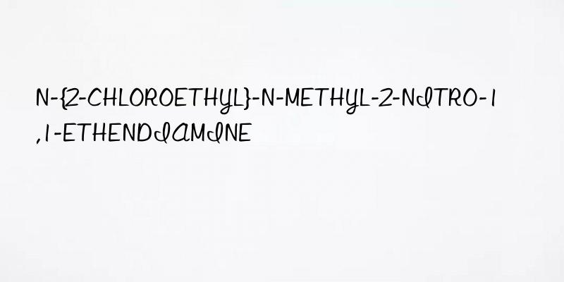 N-{2-CHLOROETHYL}-N-METHYL-2-NITRO-1,1-ETHENDIAMINE