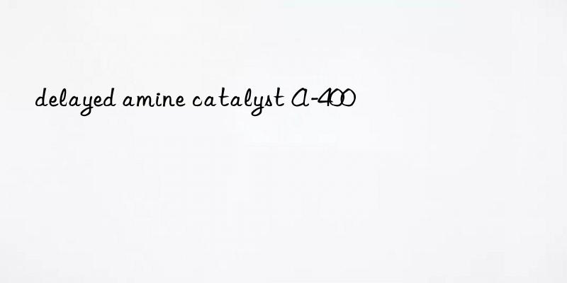 delayed amine catalyst A-400
