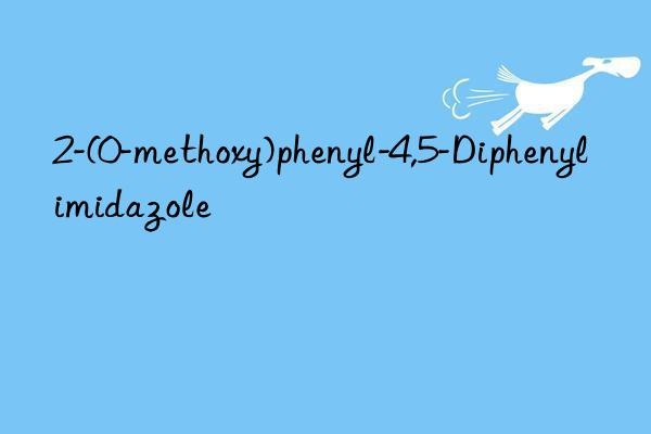 2-(0-methoxy)phenyl-4,5-Diphenylimidazole