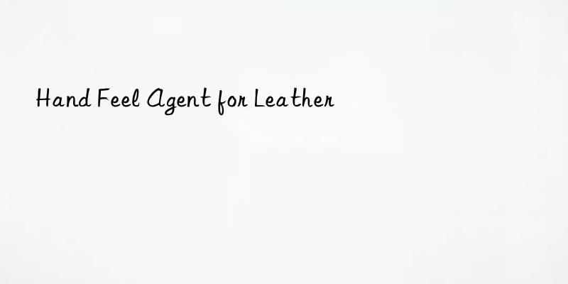 Hand Feel Agent for Leather