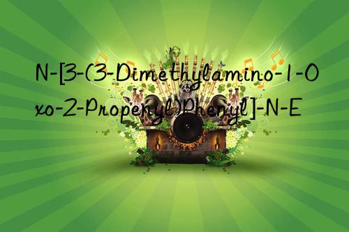 N-[3-(3-Dimethylamino-1-Oxo-2-Propenyl)Phenyl]-N-E