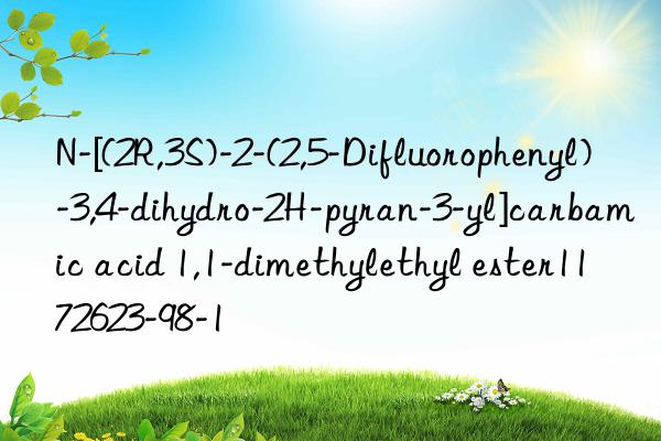 N-[(2R,3S)-2-(2,5-Difluorophenyl)-3,4-dihydro-2H-pyran-3-yl]carbamic acid 1,1-dimethylethyl ester1172623-98-1