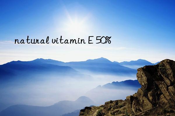 natural vitamin E 50%