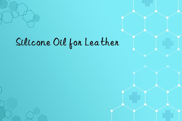 Silicone Oil for Leather