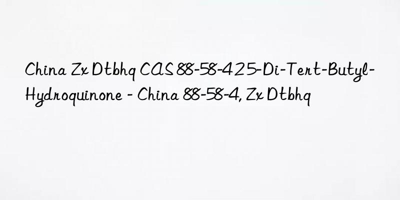 China Zx Dtbhq CAS 88-58-4 2 5-Di-Tert-Butyl-Hydroquinone - China 88-58-4, Zx Dtbhq