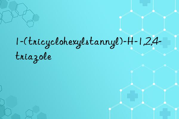 1-(tricyclohexylstannyl)-H-1,2,4-triazole