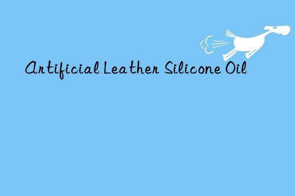 Artificial Leather Silicone Oil