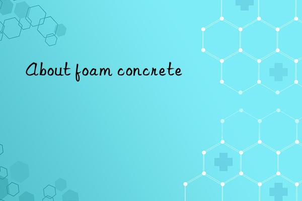 about foam concrete