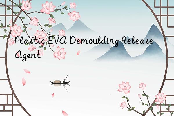 Plastic EVA Demoulding Release Agent
