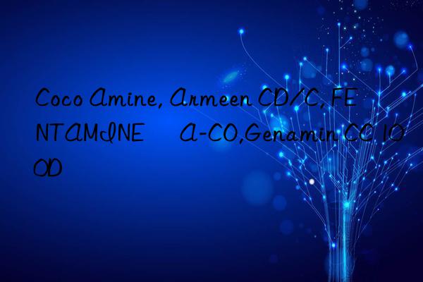 coco amine, armeen cd/c, fentamine® a-co,genamin cc 100d