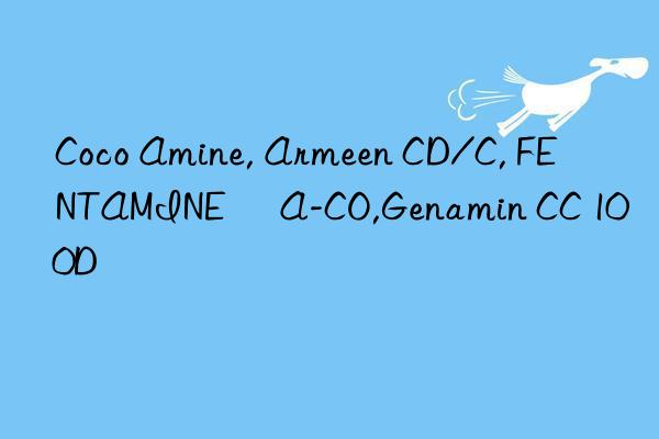 coco amine, armeen cd/c, fentamine® a-co,genamin cc 100d