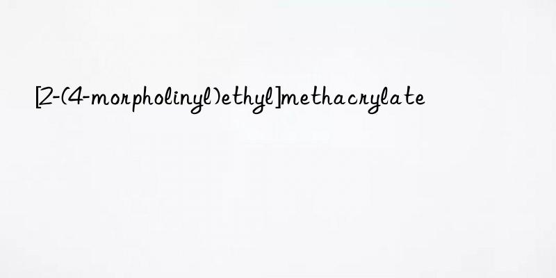 [2-(4-morpholinyl)ethyl]methacrylate