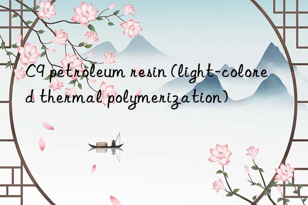c9 petroleum resin (light-colored thermal polymerization)