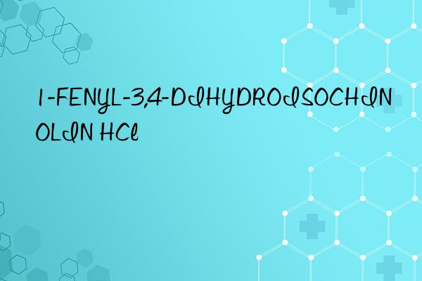1-FENYL-3,4-DIHYDROISOCHINOLIN HCl