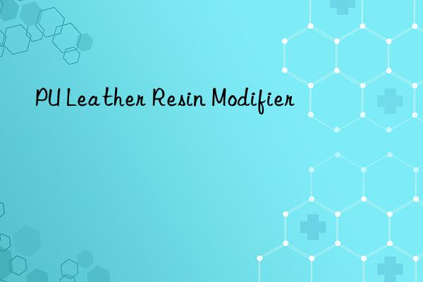 PU Leather Resin Modifier