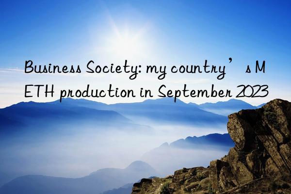 business society: my country’s meth production in september 2023