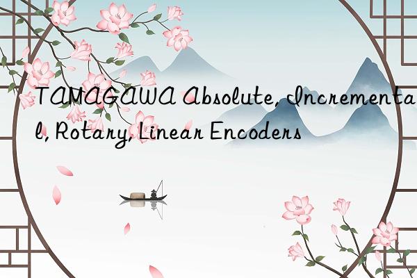 TAMAGAWA Absolute, Incremental, Rotary, Linear Encoders