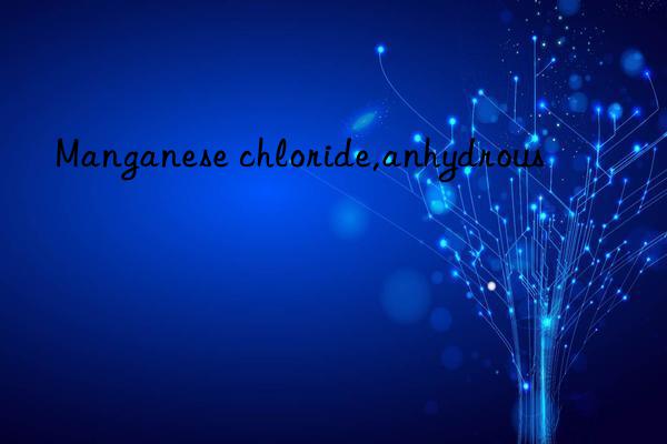 Manganese chloride,anhydrous