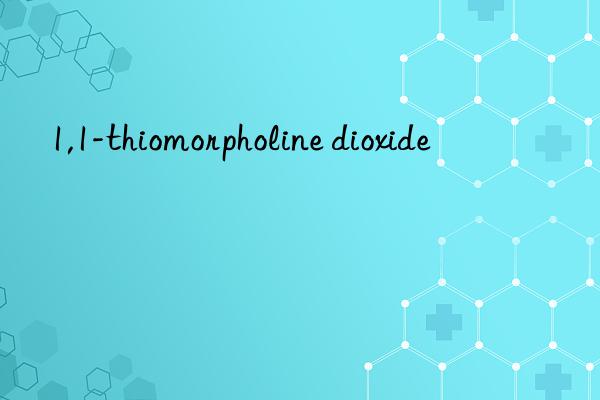 1,1-thiomorpholine dioxide