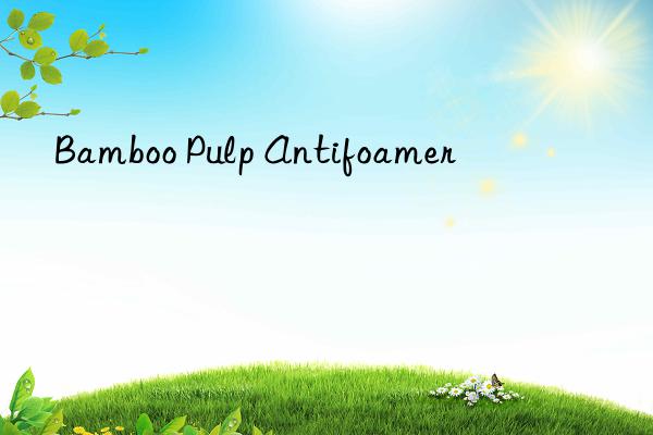 bamboo pulp antifoamer