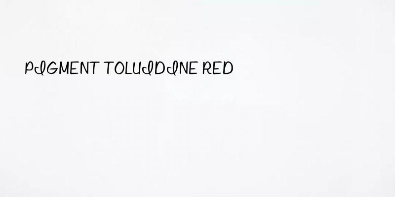 PIGMENT TOLUIDINE RED