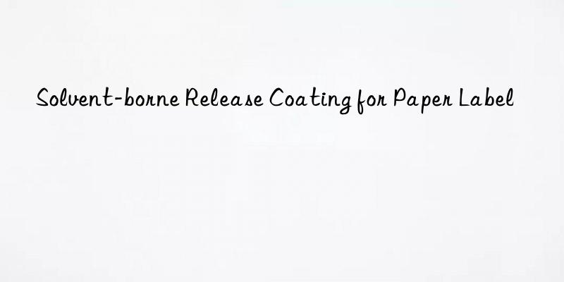 Solvent-borne Release Coating for Paper Label