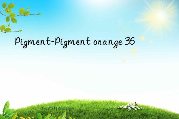 Pigment-Pigment orange 36