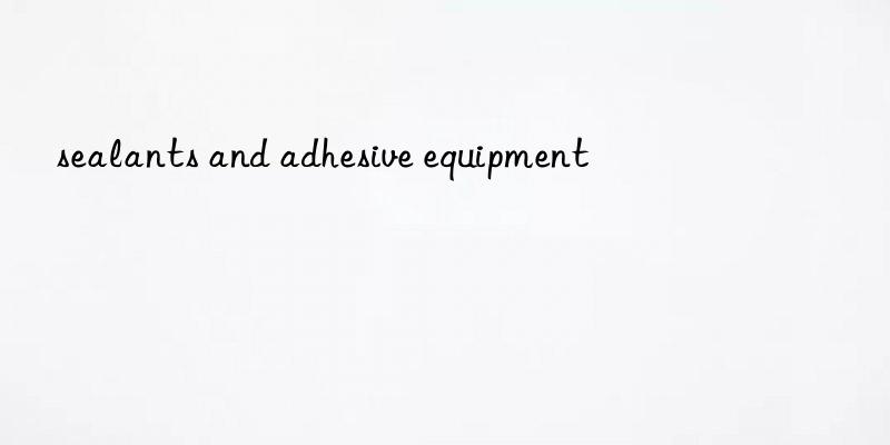 sealants and adhesive equipment