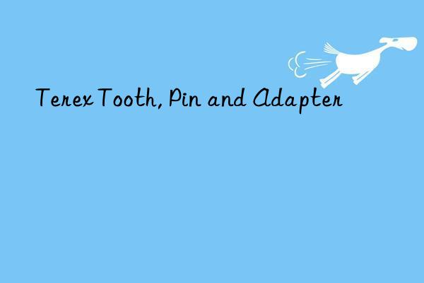 terex tooth, pin and adapter