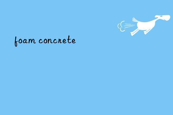foam concrete