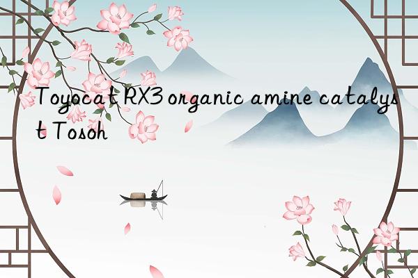 toyocat rx3 organic amine catalyst