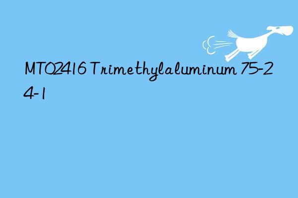 MT02416 Trimethylaluminum 75-24-1
