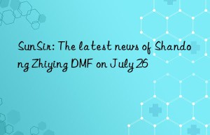 sunsir: the latest news of shandong zhiying dmf on july 26