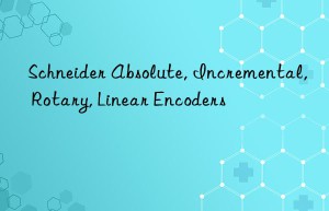 Schneider Absolute, Incremental, Rotary, Linear Encoders