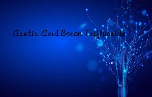 acetic acid boron trifluoride
