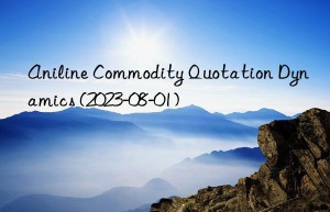 aniline commodity quotation dynamics (2023-08-01)