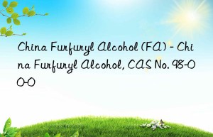 China Furfuryl Alcohol (FA) – China Furfuryl Alcohol, CAS No. 98-00-0