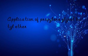 application of propylene glycol butyl ether