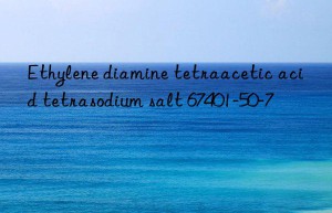 Ethylene diamine tetraacetic acid tetrasodium salt 67401-50-7