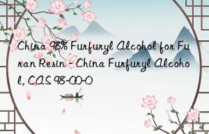 China 98% Furfuryl Alcohol for Furan Resin – China Furfuryl Alcohol, CAS 98-00-0