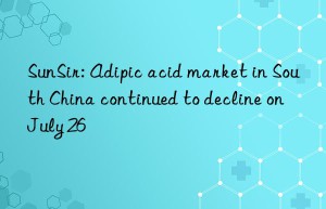 sunsir: adipic acid market in south china continued to decline on july 26