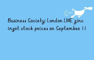 business society: london lme zinc ingot stock prices on september 11