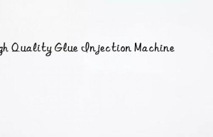 High Quality Glue Injection Machine