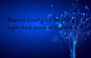 business society: london lme zinc ingot stock prices on september 21