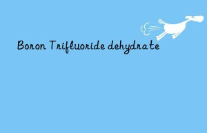 boron trifluoride dehydrate