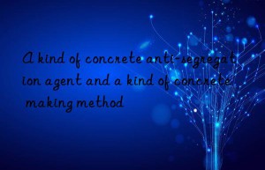 a kind of concrete anti-segregation agent and a kind of concrete making method