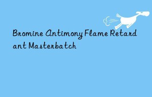 bromine antimony flame retardant masterbatch