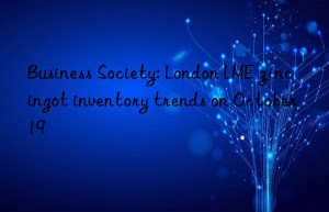 business society: london lme zinc ingot inventory trends on october 19