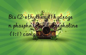 bis (2-ethylhexyl) hydrogen phosphate and morpholine (1:1) compound